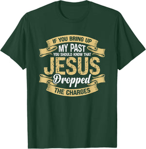 If You Bring Up My Past You Should Know That Jesus Dropped T-Shirt - T-Shirt | Forest