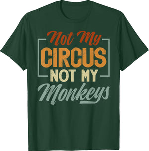 Not My Circus Not My Monkeys - Sarcastic Funny T-Shirt - T-Shirt | Forest