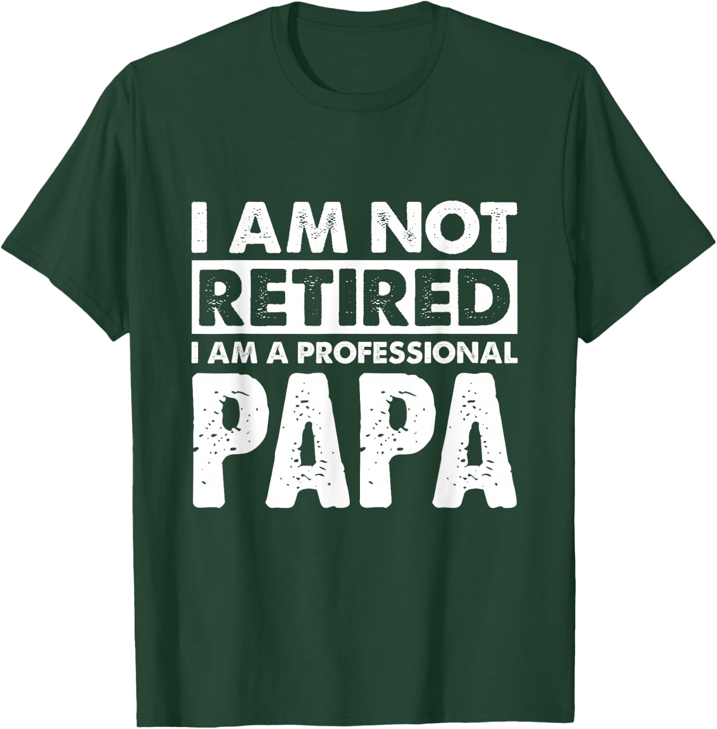 I Am Not Retired Grandpa Papa Granda Retirement Gift T-Shirt - T-Shirt | Forest
