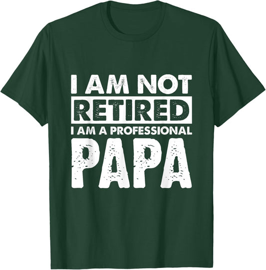 I Am Not Retired Grandpa Papa Granda Retirement Gift T-Shirt - T-Shirt | Forest