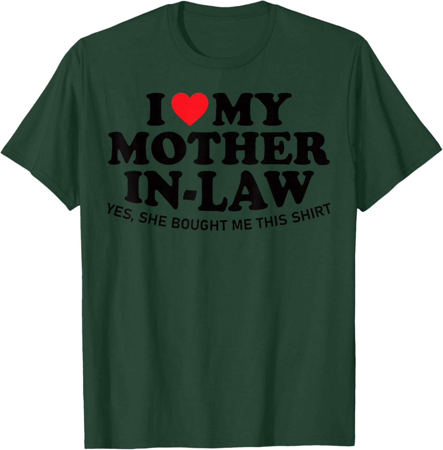 I Love My Mother in Law Yes She Bought Me This Son in Law T-Shirt - T-Shirt | Forest