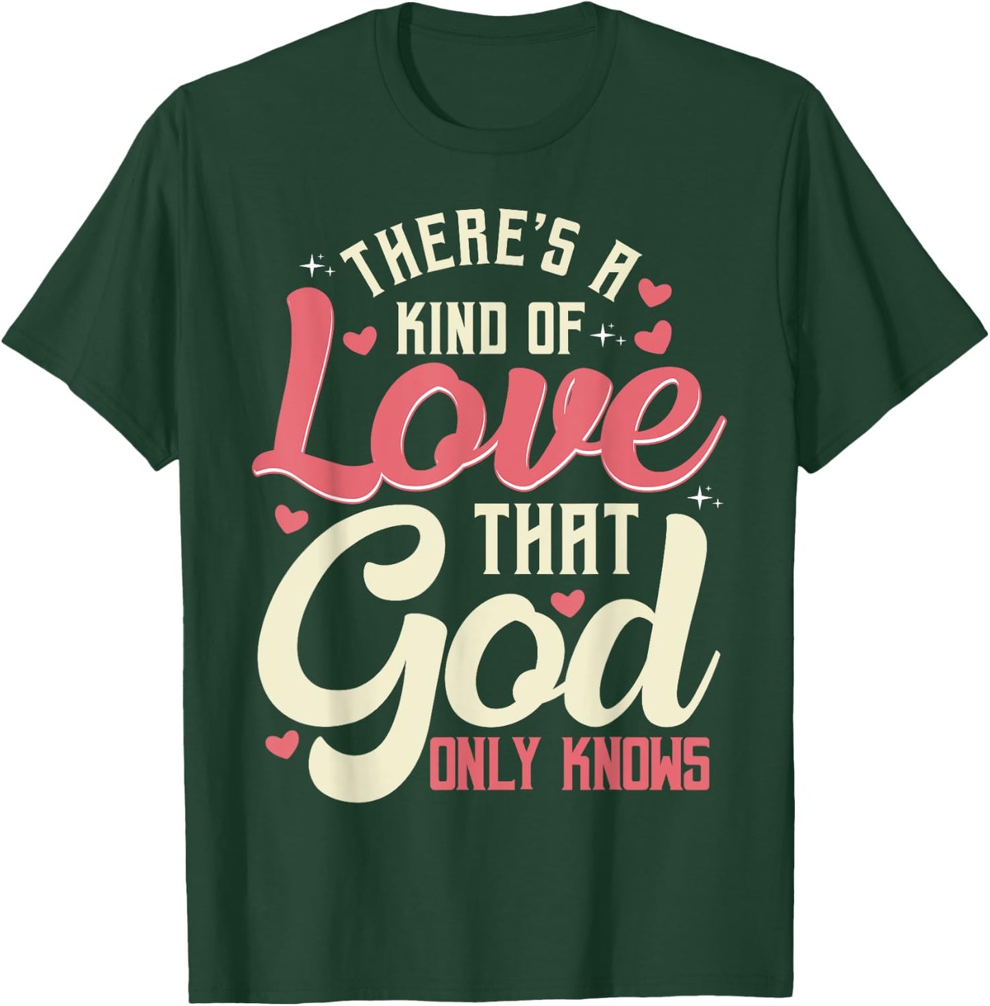 Theres a Kind of Love that God Only Knows Christian T-Shirt - T-Shirt | Forest