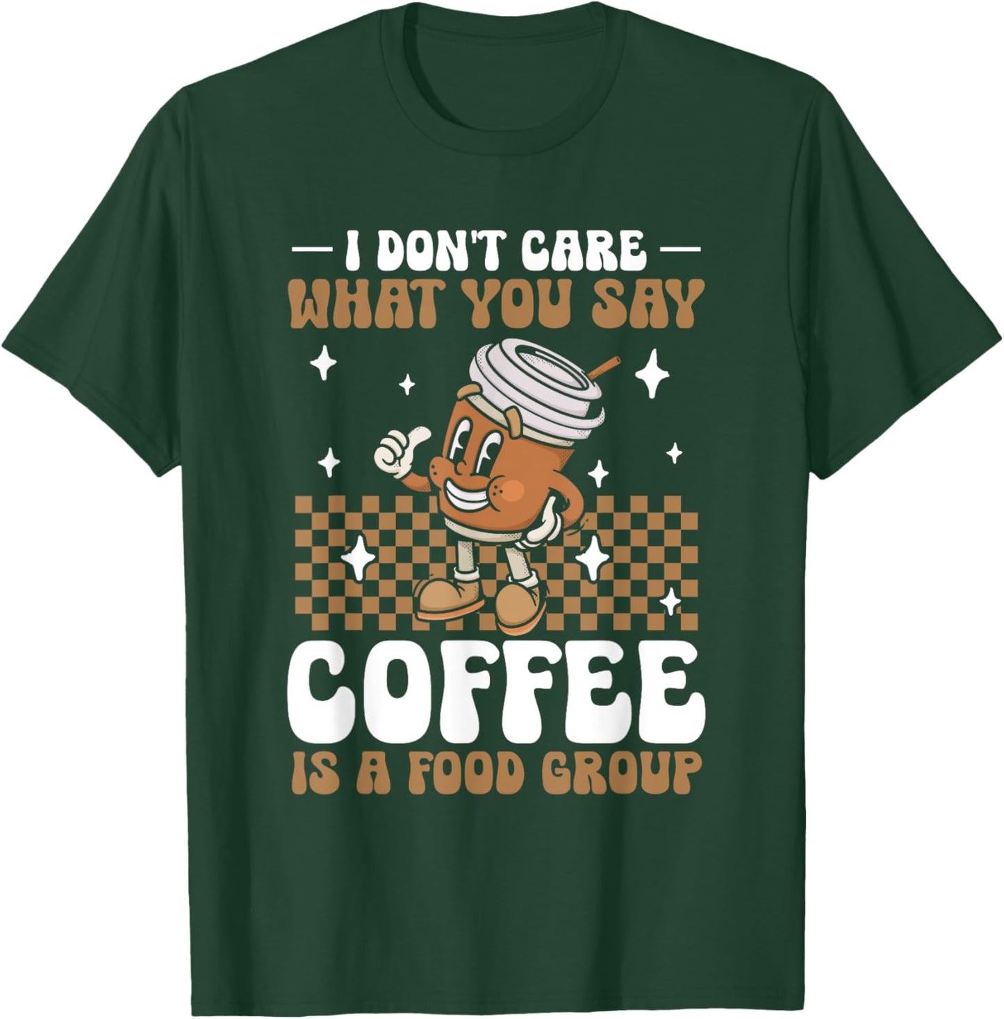 Funny Coffee Lover | Coffee Is A Food Group T-Shirt - T-Shirt | Forest