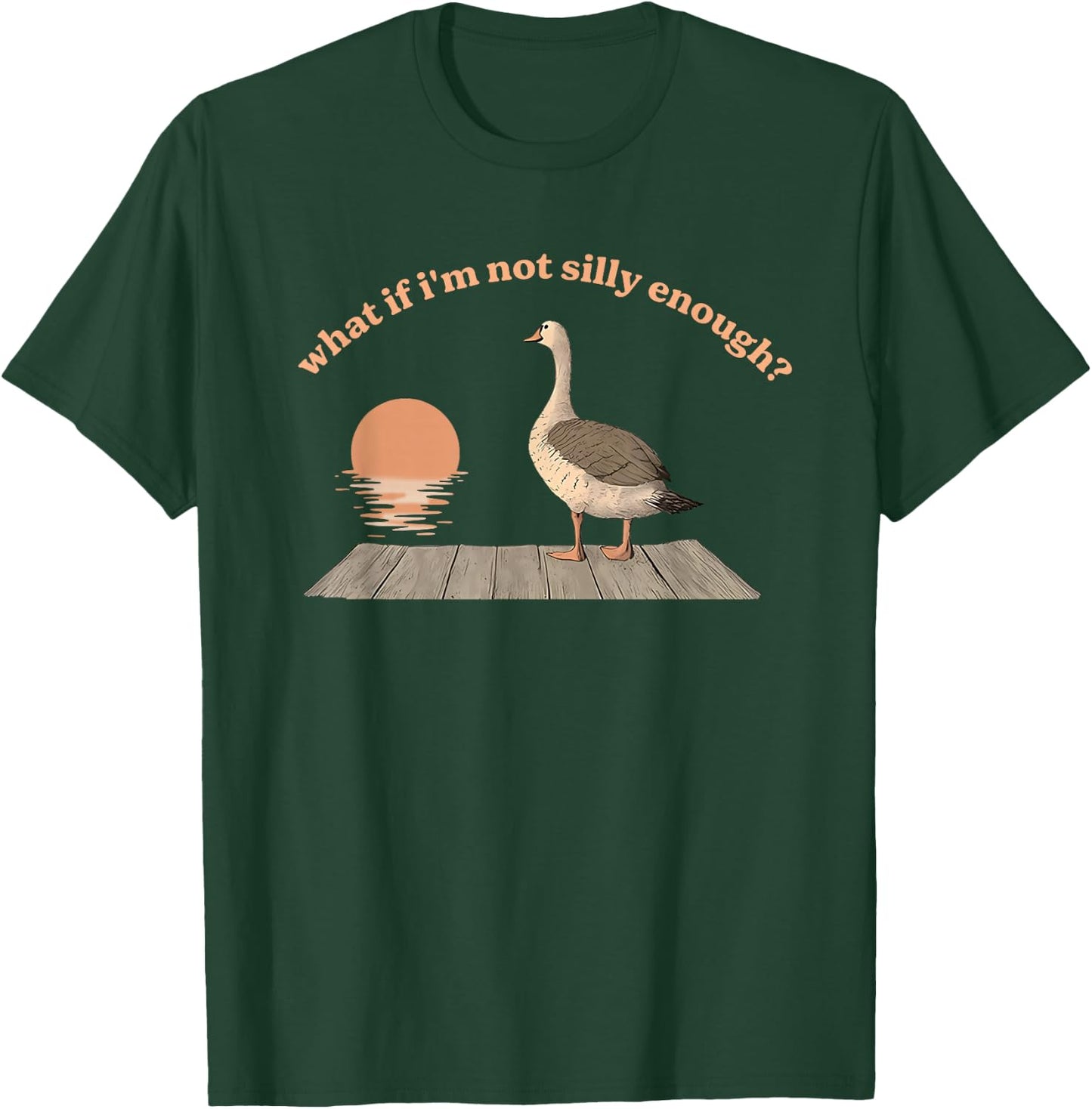 What If I'm Not Silly Enough? Silly Goose T-Shirt - T-Shirt | Forest