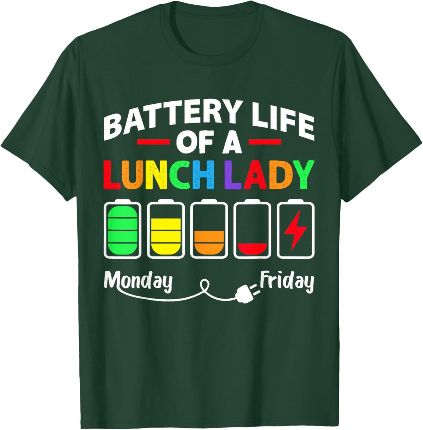 Battery Life of A School Lunch Lady Cafeteria Worker Funny T-Shirt - T-Shirt | Forest