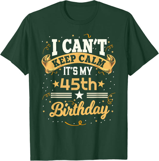 45 Year Old shirt I Can't Keep Calm It's My 45th Birthday T-Shirt - T-Shirt | Forest