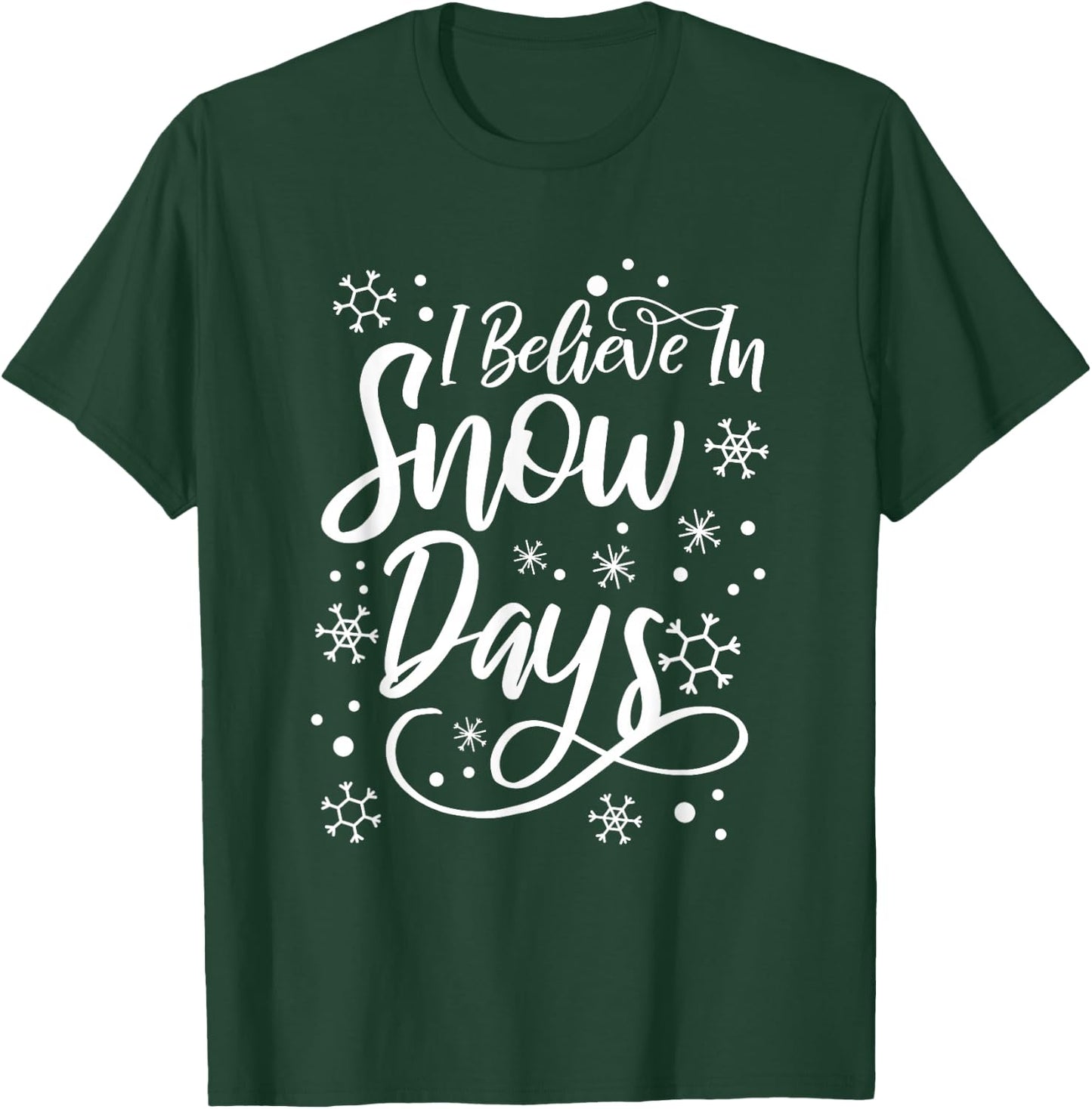 I Believe In Snow Days Supporter Of Snow Days T-Shirt - T-Shirt | Forest