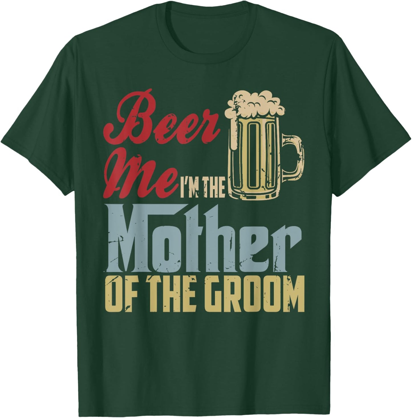 Beer Me I'm The Mother Of The Groom Mother's Day Wedding T-Shirt - T-Shirt | Forest