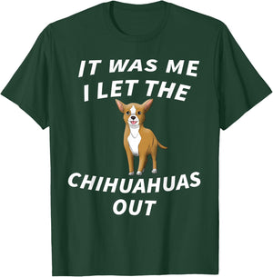It Was Me I Let The Chihuahuas Out - Cute Chihuahua Dog Men Women Kids T-Shirt - T-Shirt | Forest