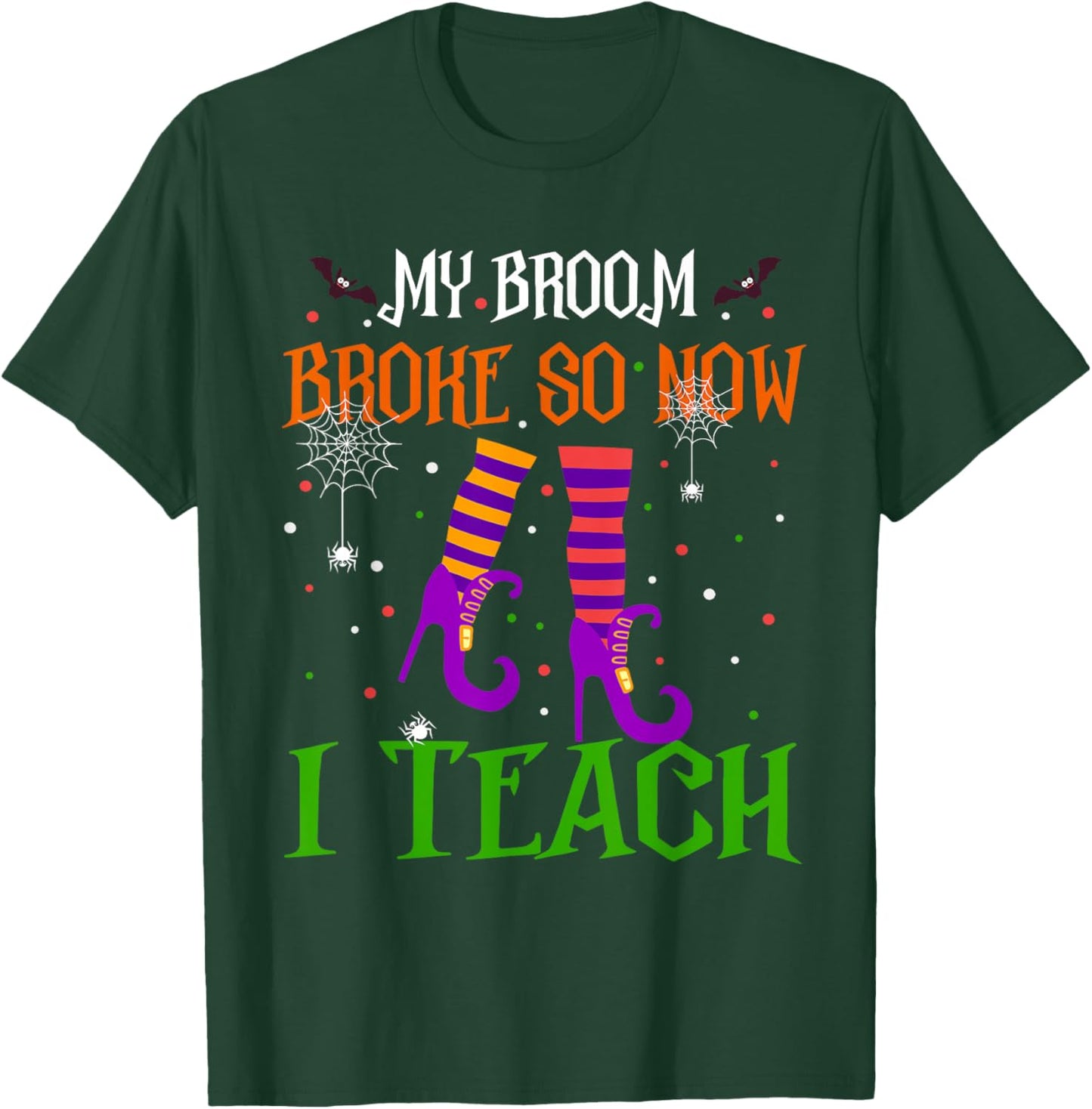 My Broom Broke So Now I Teach Funny Teacher Witch Halloween T-Shirt - T-Shirt | Forest
