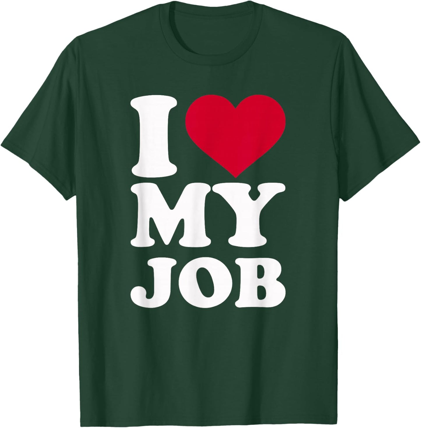 I Love My Job T-Shirt - T-Shirt | Forest