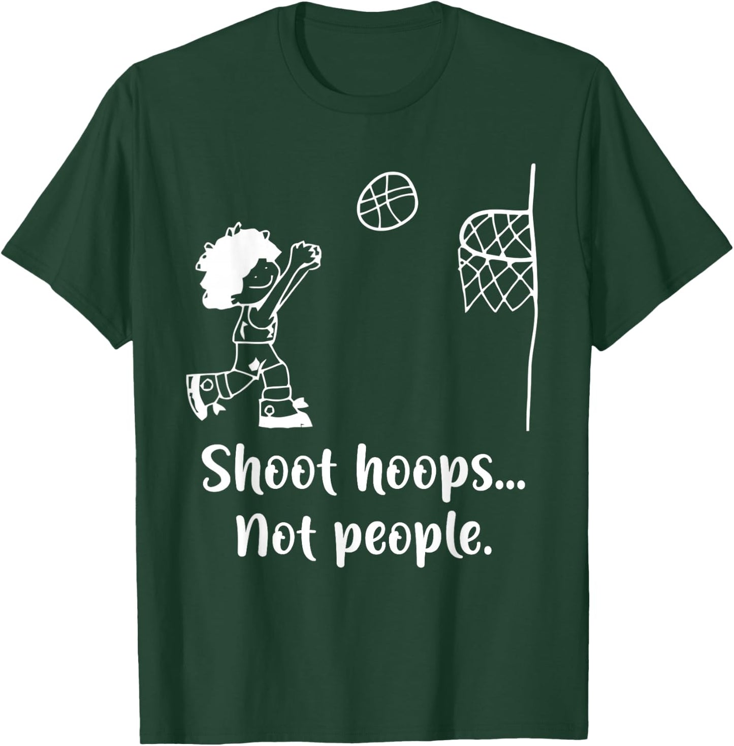 Shoot Hoops Not People T-Shirt - T-Shirt | Forest