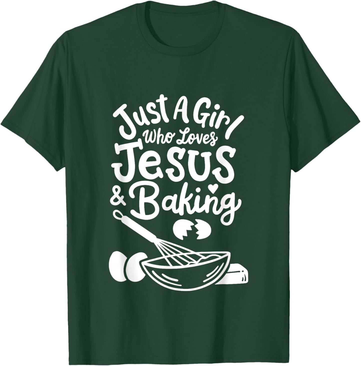 Just a Girl who loves Jesus and Baking Baker Girl T-Shirt - T-Shirt | Forest