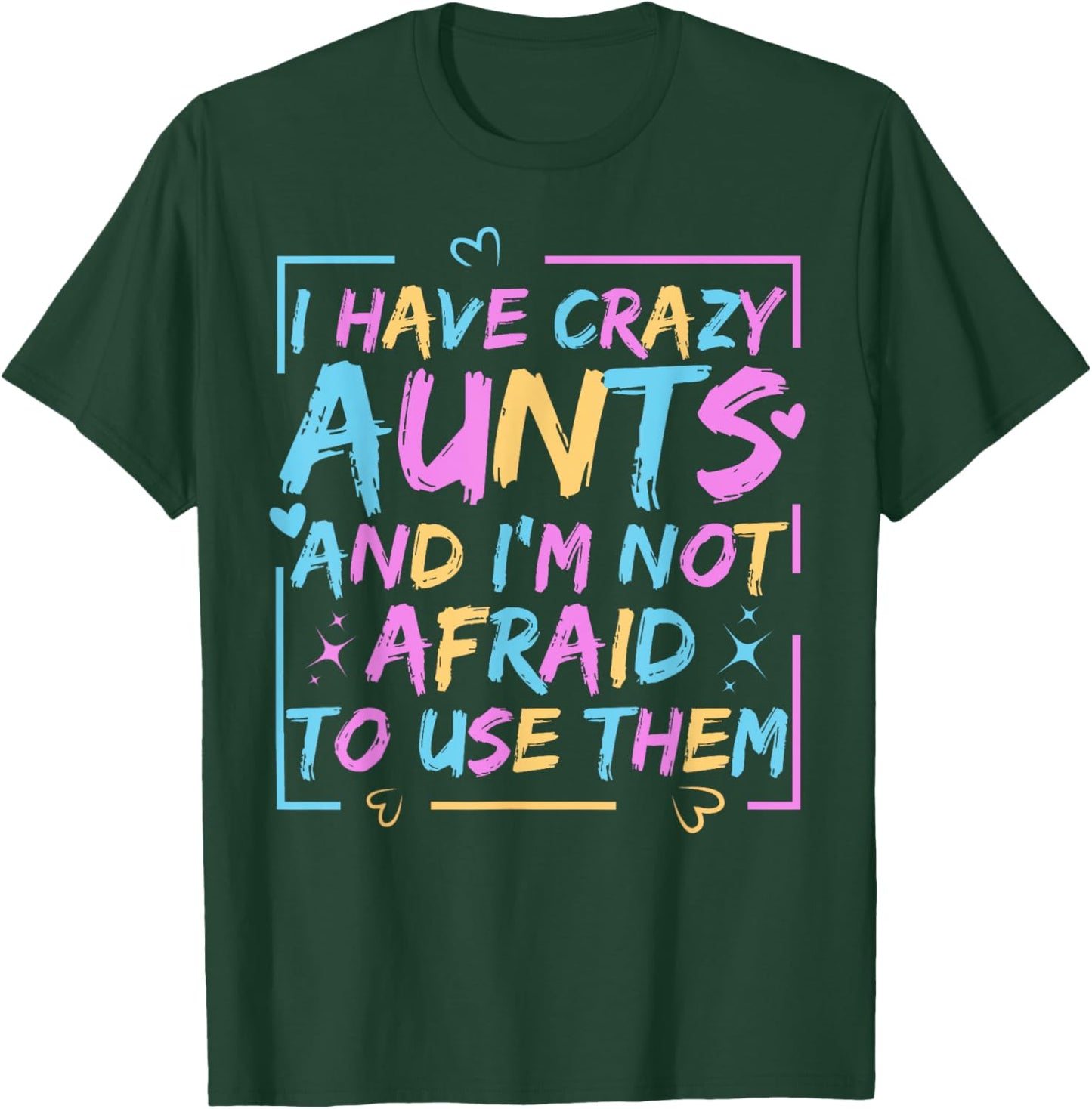Funny Aunt I Have Crazy Aunts and I'm Not Afraid to Use Them T-Shirt - T-Shirt | Forest