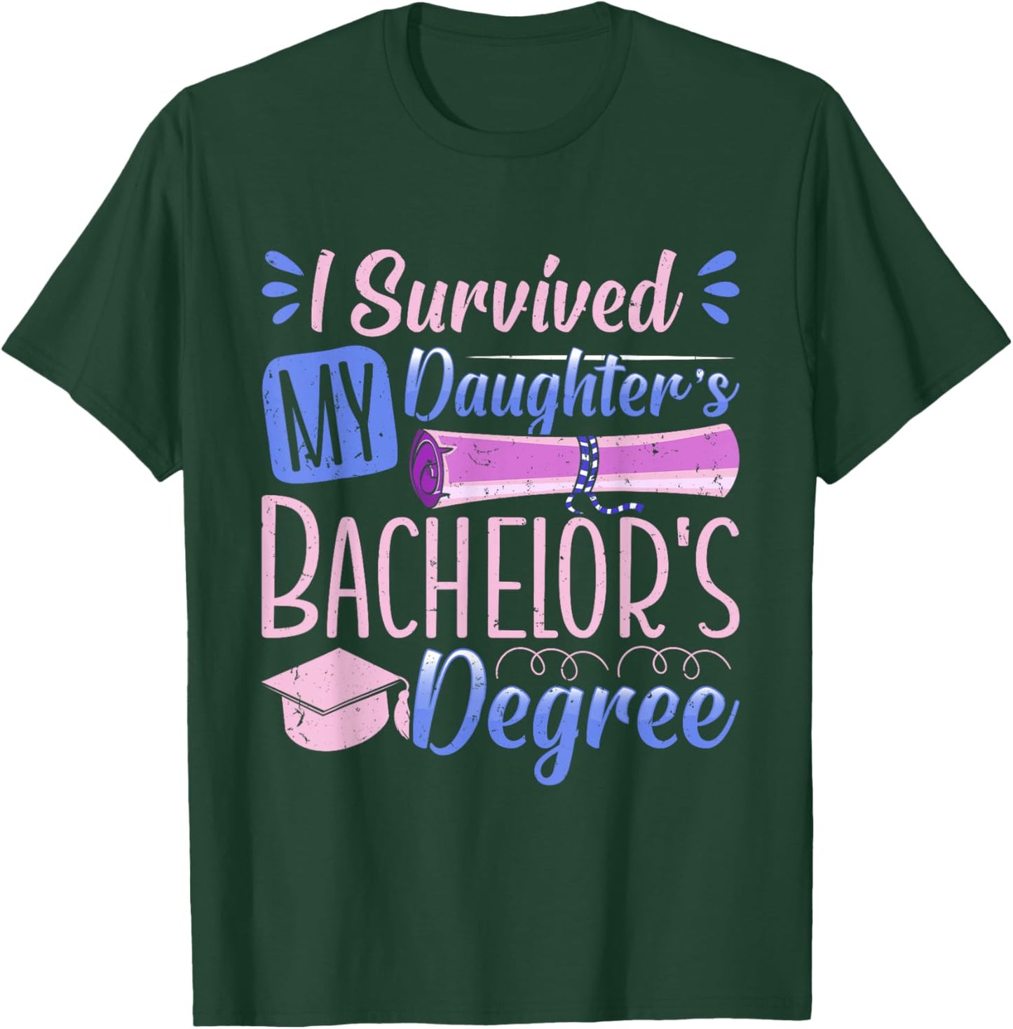 Bachelor's Degree SURVIVED MY DAUGHTER'S BACHELOR Parents T-Shirt - T-Shirt | Forest