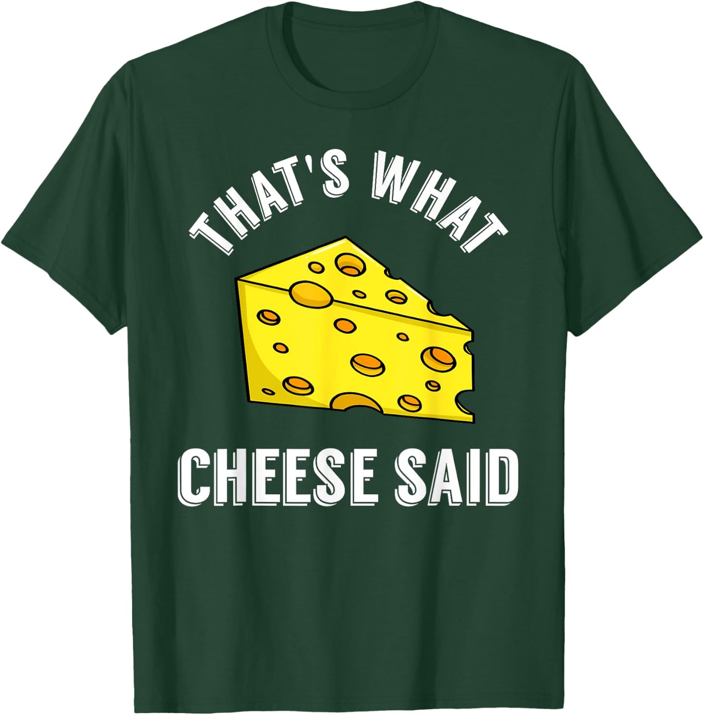 That's What Cheese Said Gift Swiss Grilled Cheesy T-Shirt - T-Shirt | Forest
