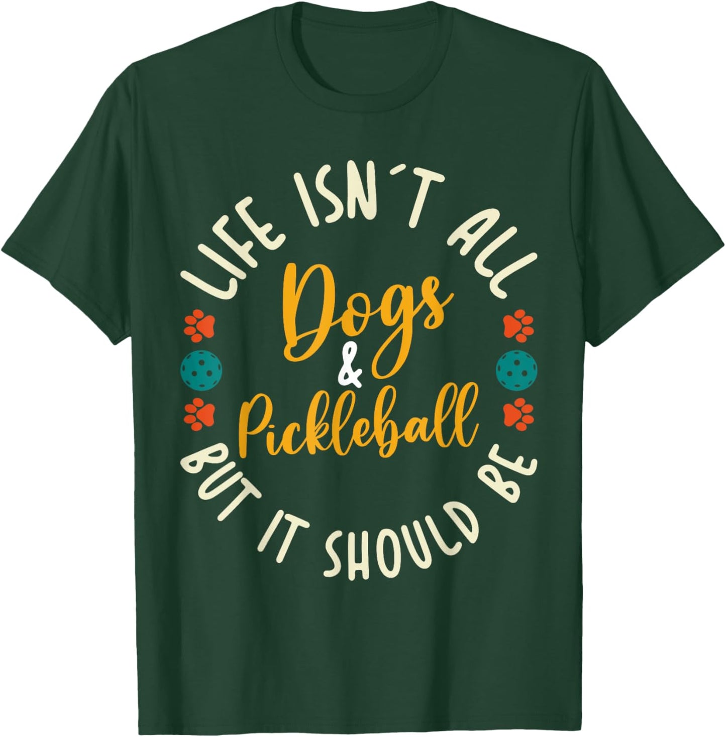 Funny Pickleball Players Life Isn't All Dogs and Pickleball T-Shirt - T-Shirt | Forest