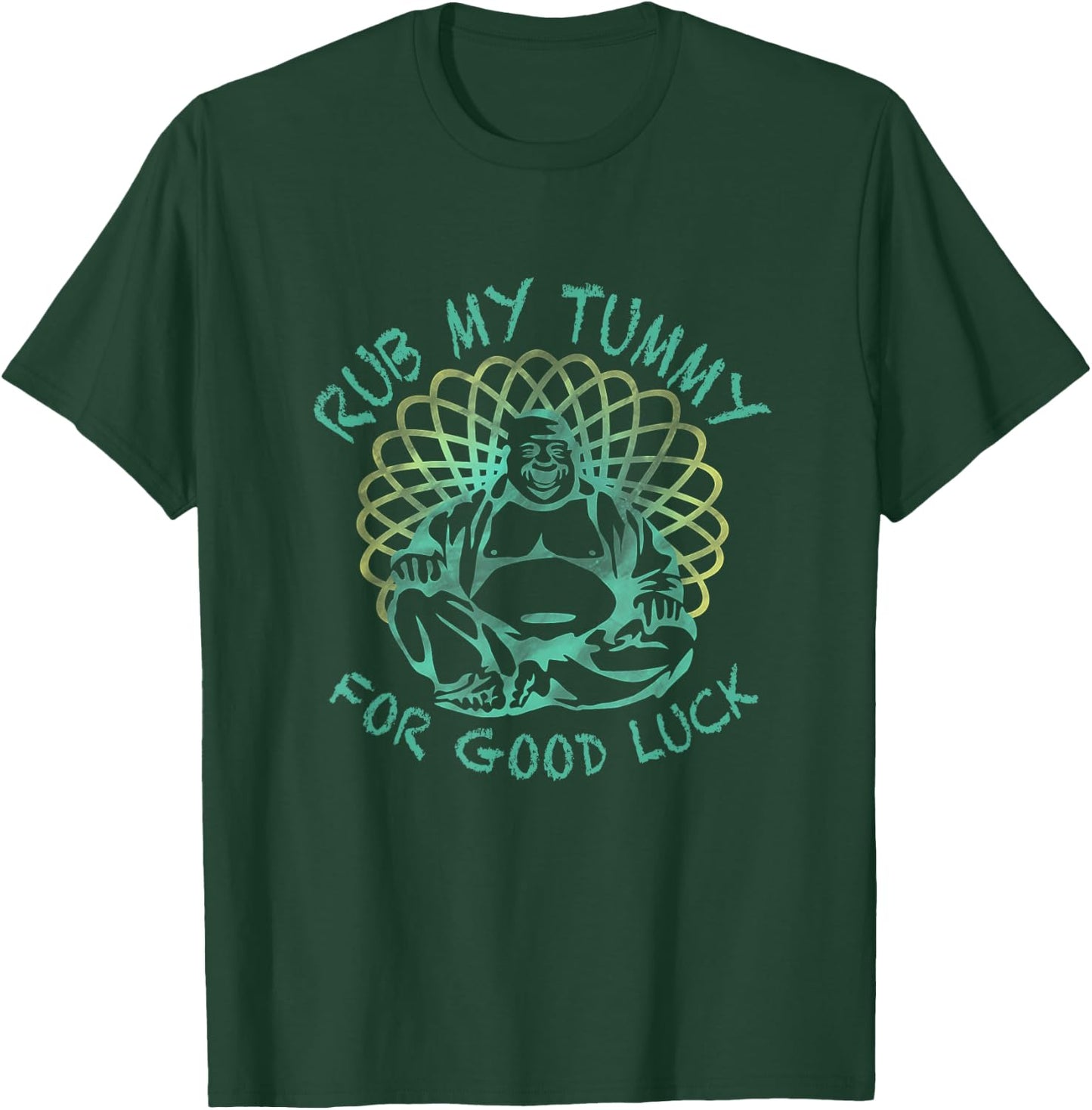 Buddha Rub my Tummy for Good Luck T-Shirt - T-Shirt | Forest