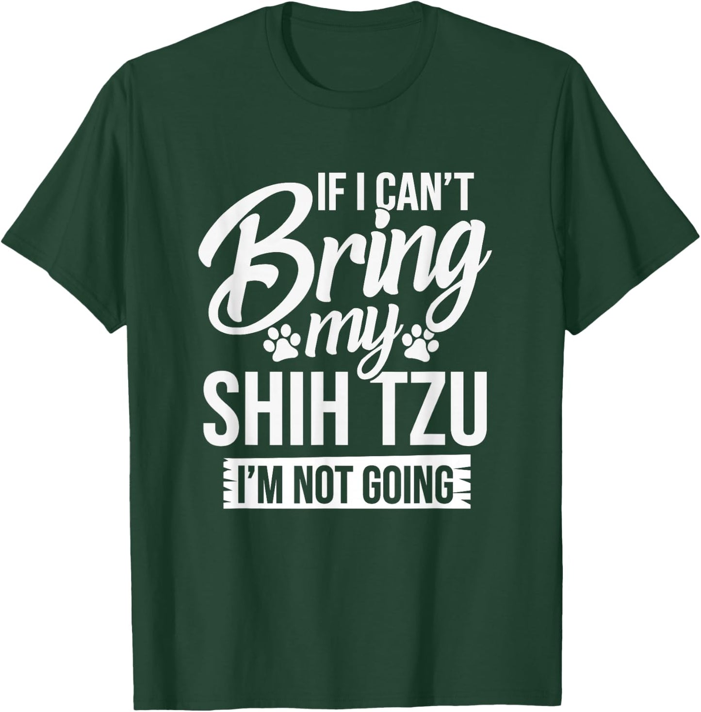 If I Can't Bring My Shih Tzu - Shih Tzu Lover Shirt Gift T-Shirt - T-Shirt | Forest