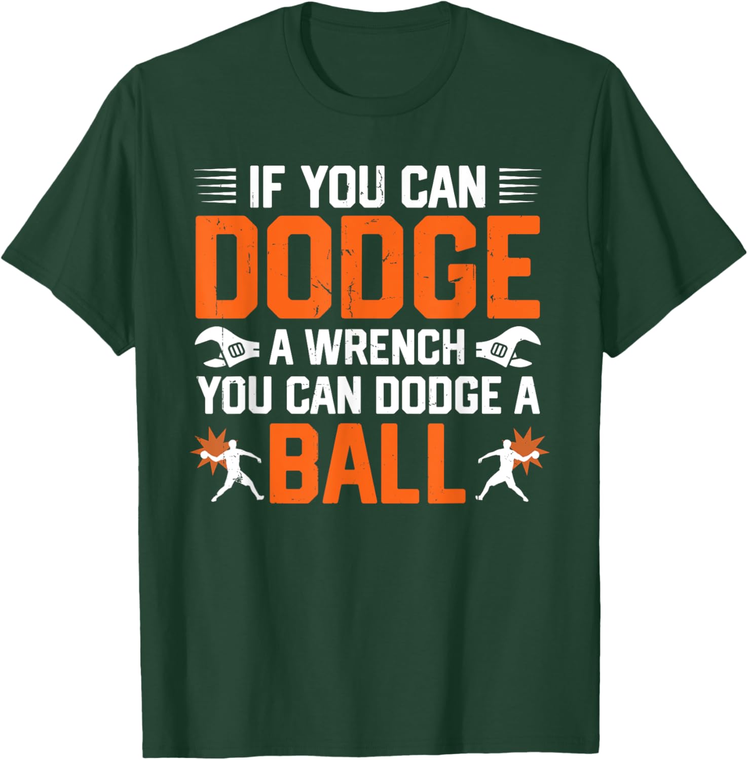 Dodgeball If You Can Dodge A Wrench You Can Dodge A Ball T-Shirt - T-Shirt | Forest