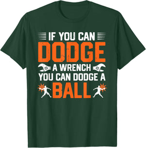 Dodgeball If You Can Dodge A Wrench You Can Dodge A Ball T-Shirt - T-Shirt | Forest