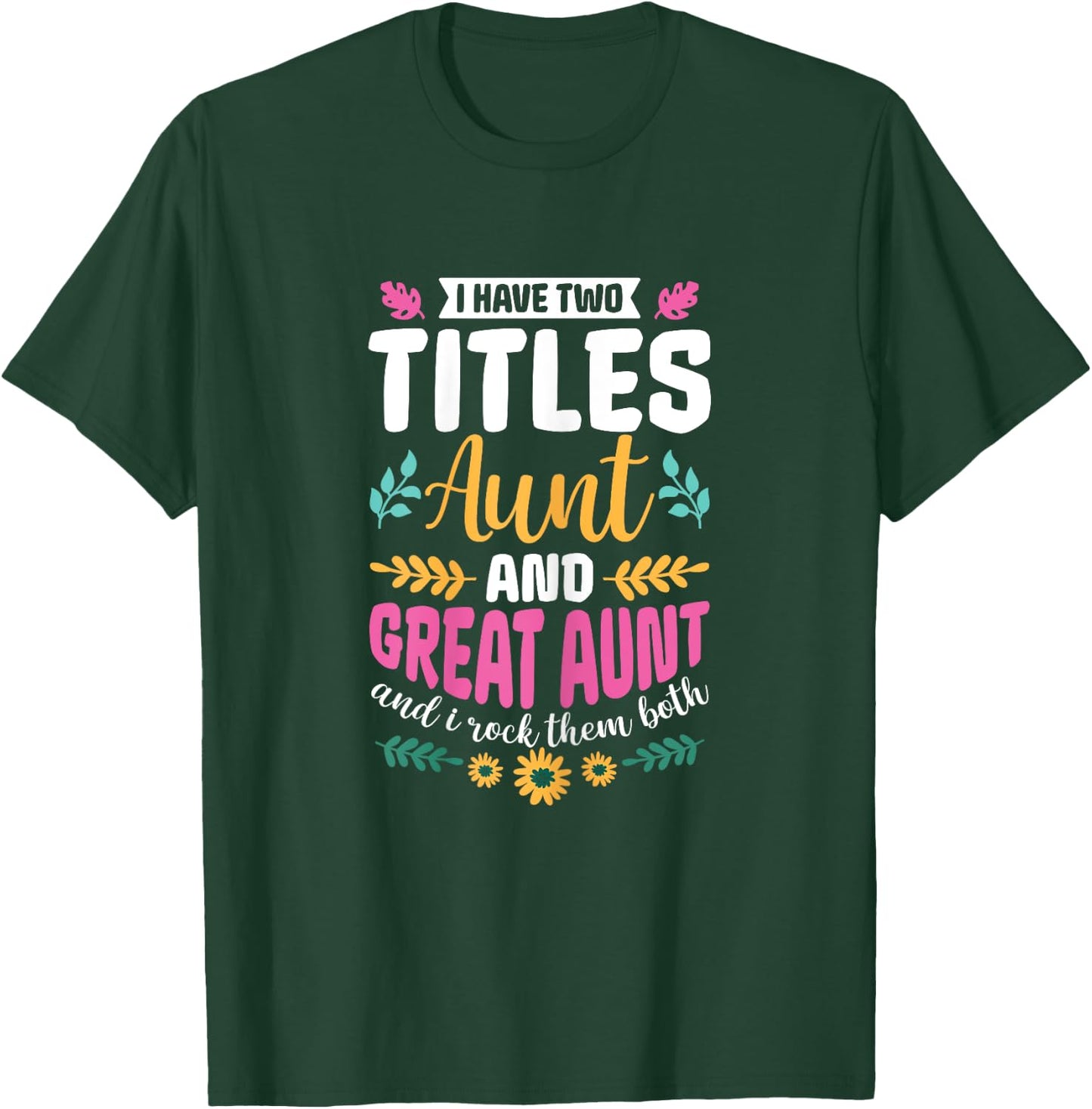 I have two titles Aunt and Great-Aunt and I rock them both T-Shirt - T-Shirt | Forest