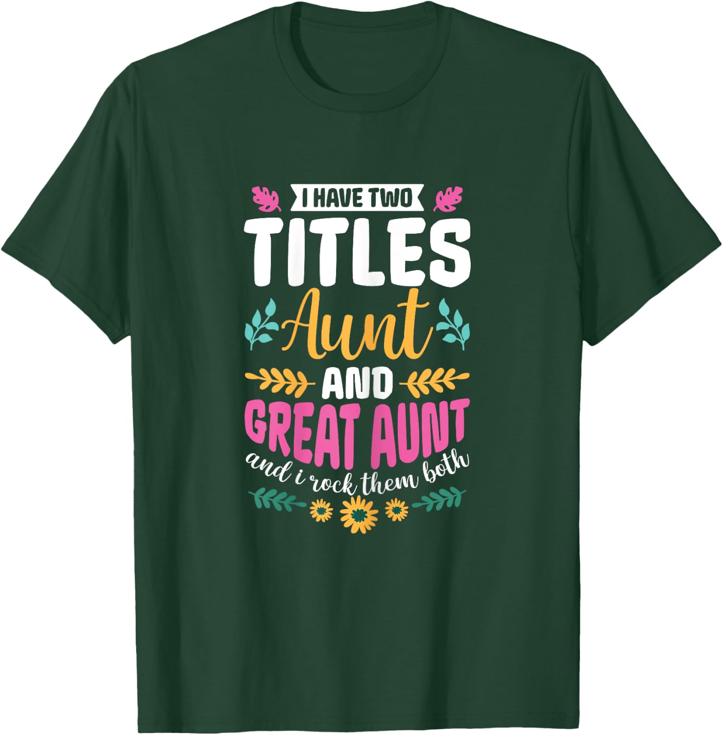 I have two titles Aunt and Great-Aunt and I rock them both T-Shirt - T-Shirt | Forest