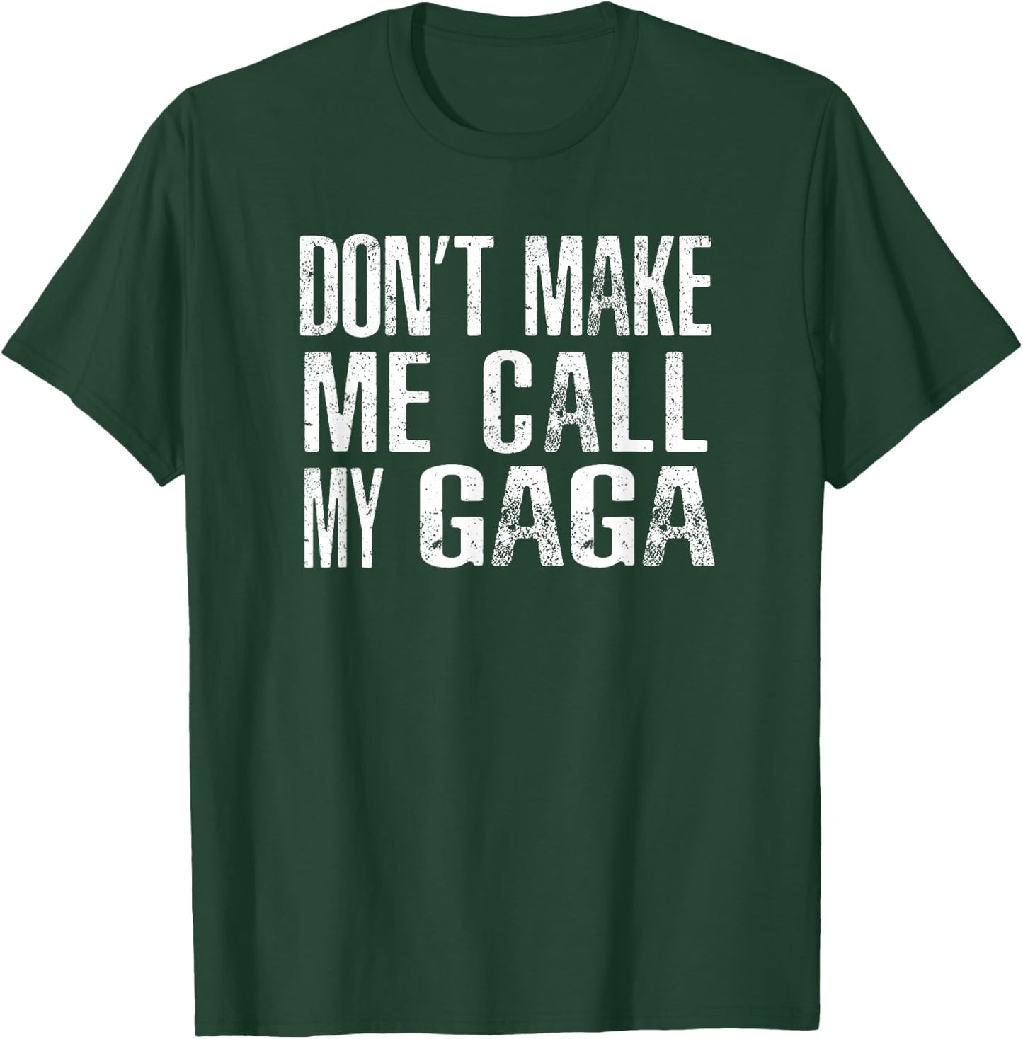 Don't Make Me Call My Gaga T-Shirt - T-Shirt | Forest