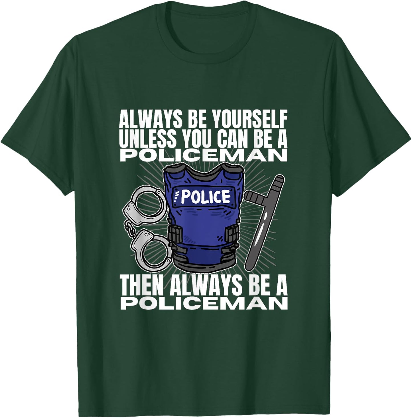 Police Officer Be Yourself Unless You Can Be A Policeman T-Shirt - T-Shirt | Forest