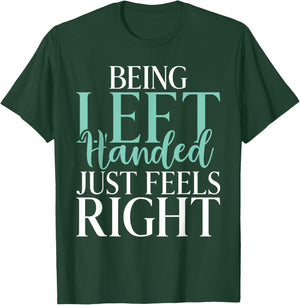 Being Left Handed just feels right Lefty T-Shirt - T-Shirt | Forest