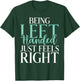 Being Left Handed just feels right Lefty T-Shirt - T-Shirt | Forest