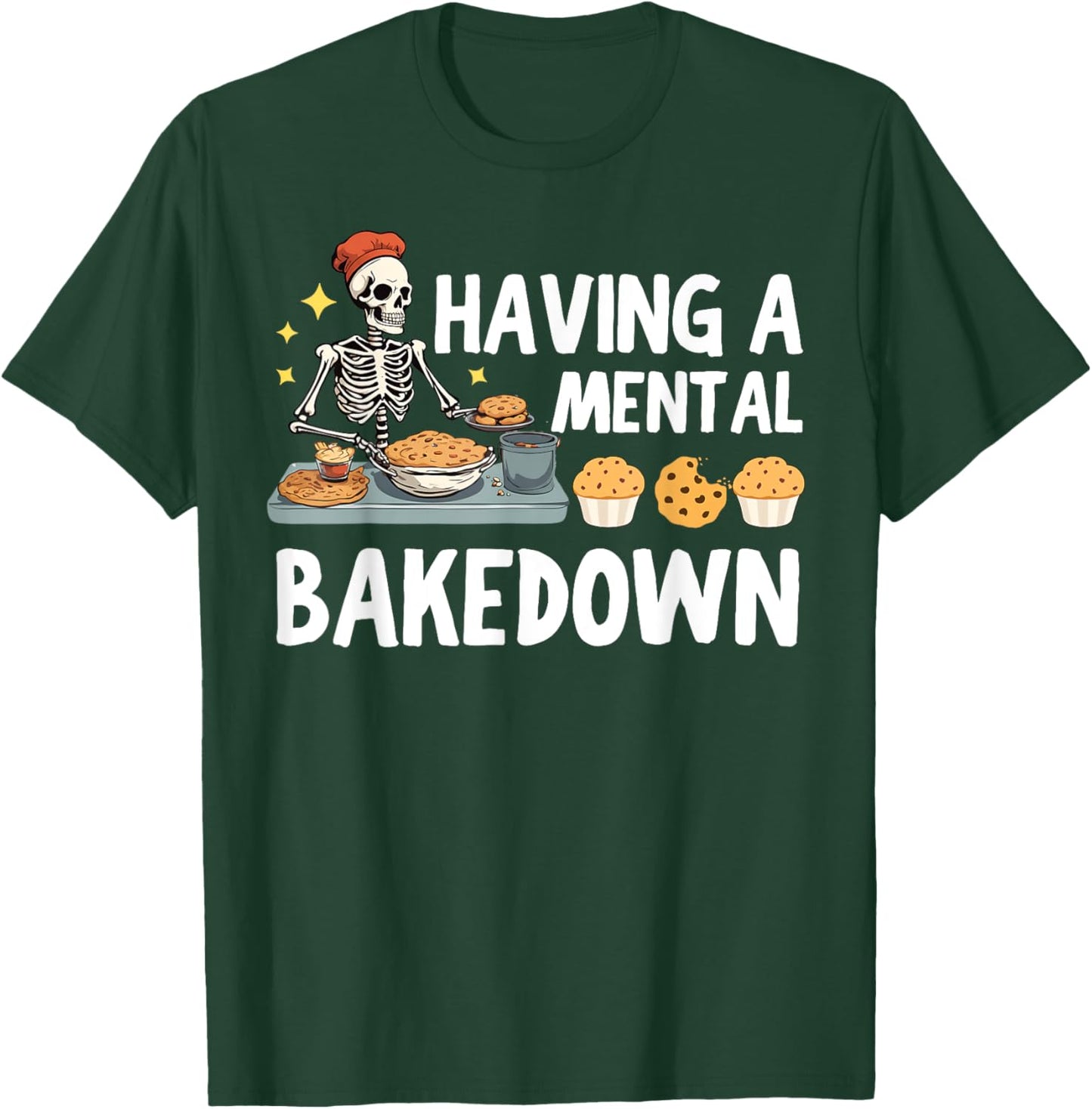 Funny Skeleton Baker Baking Lover Having A Mental Bake Down T-Shirt - T-Shirt | Forest