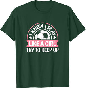 I Play Like A Girl Try To Keep Up Soccer Women Girls Kids T-Shirt - T-Shirt | Forest