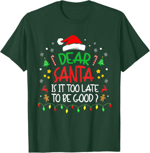 Dear Santa, Is It Too Late To Be Good, Family Christmas T-Shirt - T-Shirt | Forest