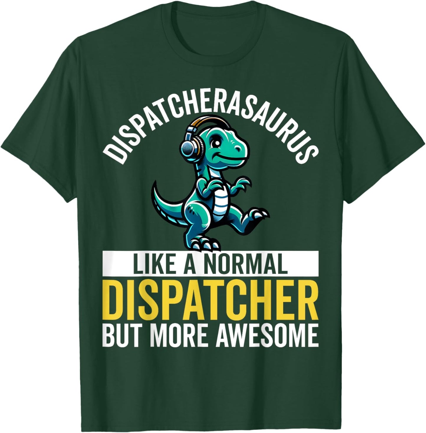 Dispatcherasaurus Like a Normal 911 Dispatcher Dinosaur Pun T-Shirt - T-Shirt | Forest