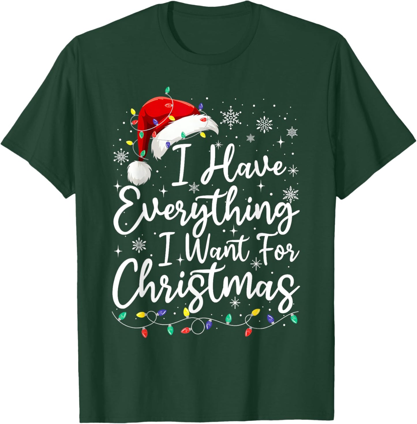 I Have Everything I Want For Christmas Its Me I'm Everything T-Shirt - T-Shirt | Forest