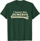 I Found This Humerus - Humorous T-Shirt - T-Shirt | Forest