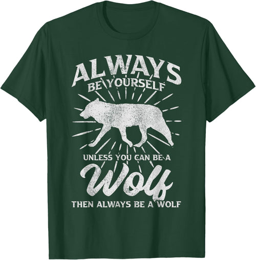 Always Be Yourself Unless You Can Be A Wolf
