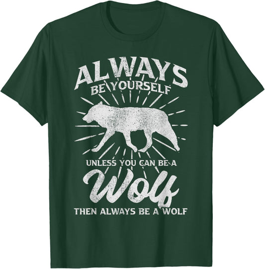Always Be Yourself Unless You Can Be A Wolf T-Shirt - T-Shirt | Forest