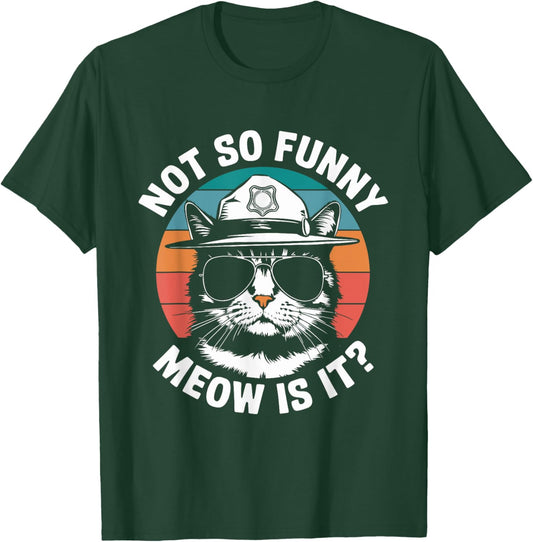 Retro Not So Funny Meow Is It? Funny State Trooper Cat Meme T-Shirt - T-Shirt | Forest