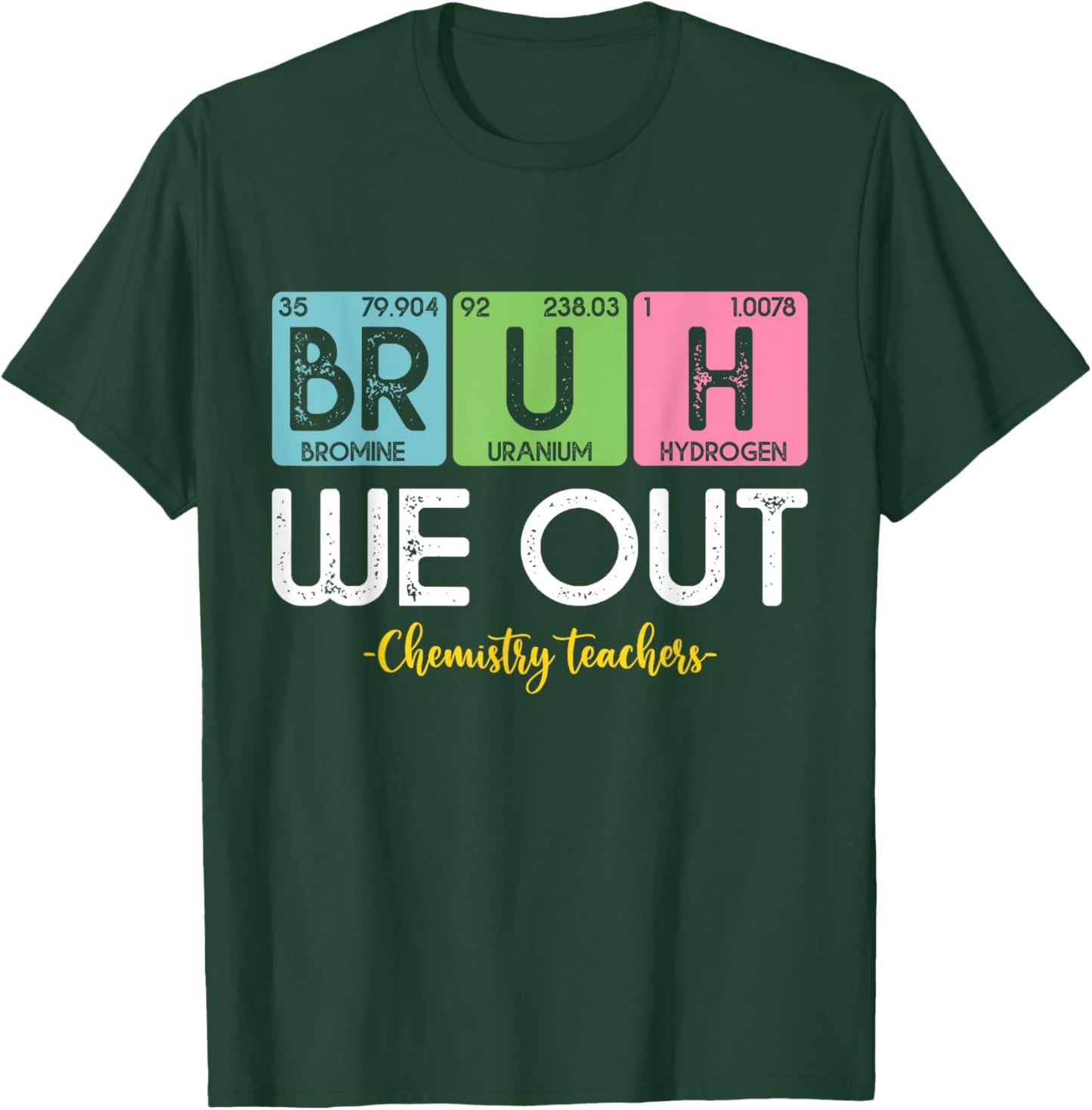Bruh We Out Chemistry Teachers Periodic Table End Of School Women T-Shirt - T-Shirt | Forest