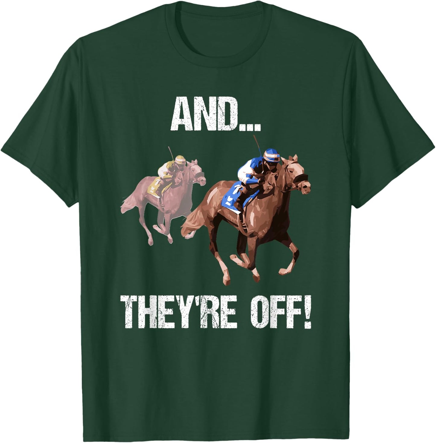 Horse Racing Shirt Funny And They Are Off Race Track Gift T-Shirt - T-Shirt | Forest