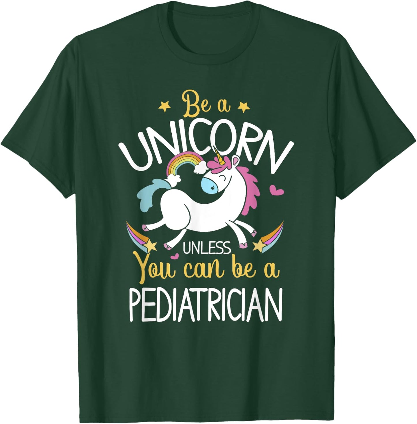 Pediatrician Be A Unicorn - Pediatrician Shirt Gift T-Shirt - T-Shirt | Forest