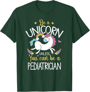 Pediatrician Be A Unicorn - Pediatrician Shirt Gift T-Shirt - T-Shirt | Forest