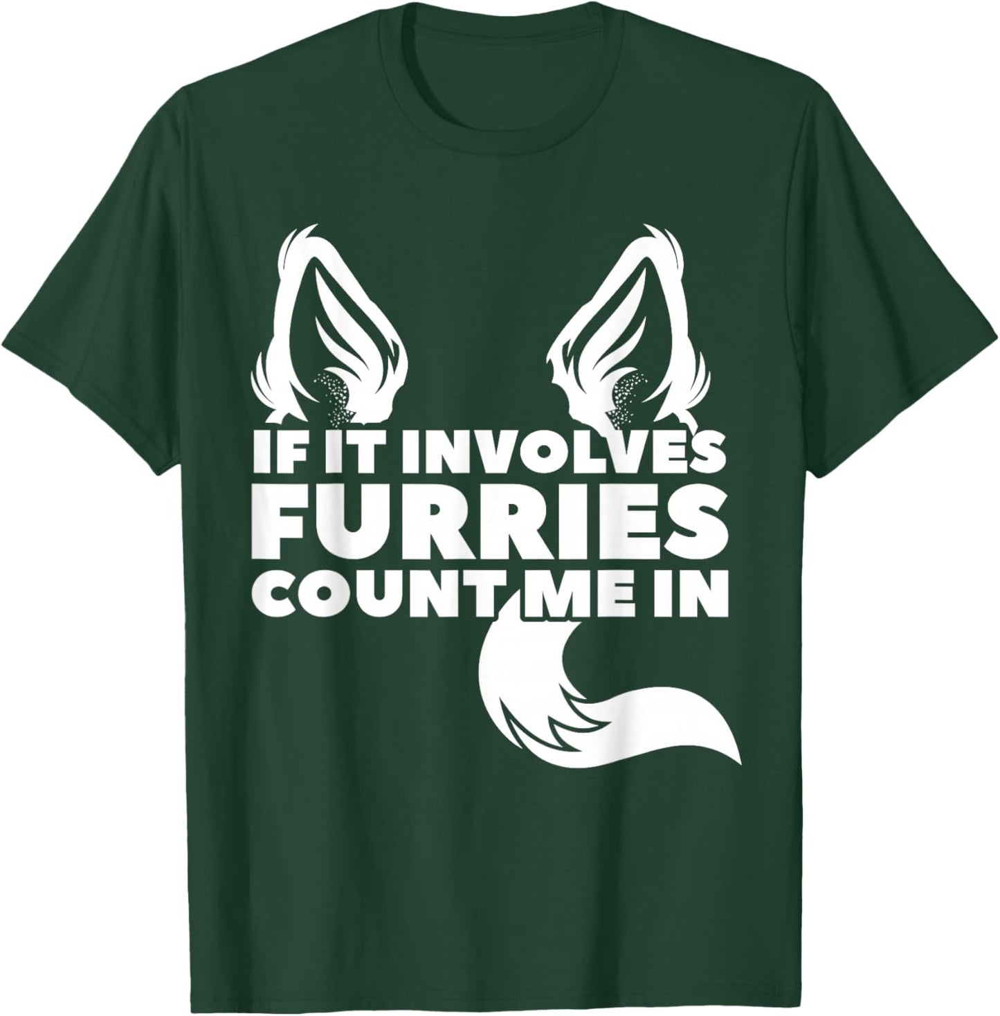 If it includes furries count me in furry T-Shirt - T-Shirt | Forest