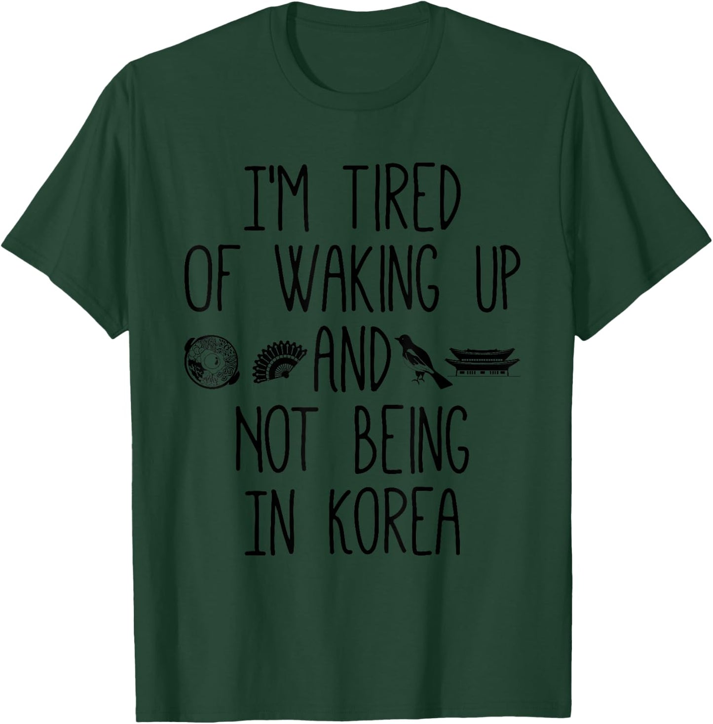 I’m Tired of Waking Up and Not Being in Korea - Korean T-Shirt - T-Shirt | Forest