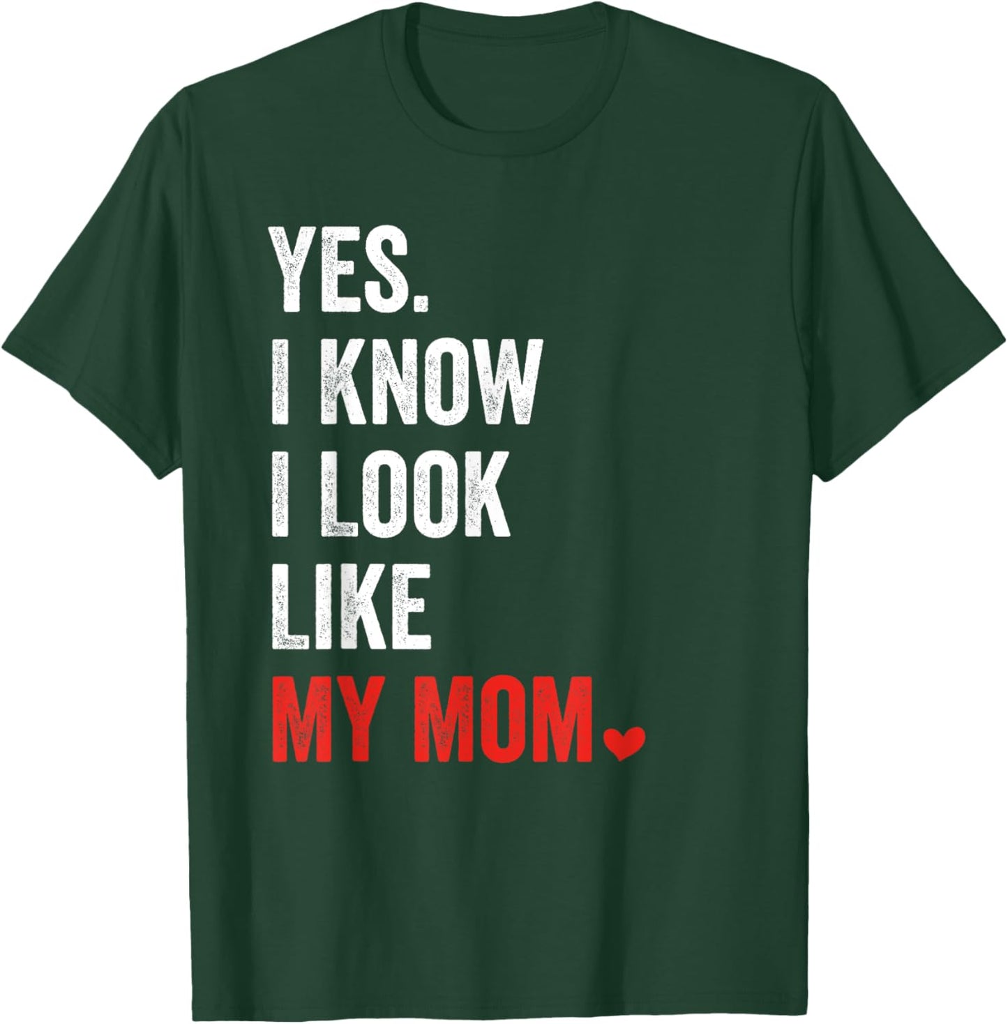 Yes I Know I Look Like My Mom Mother's Day T-Shirt - T-Shirt | Forest