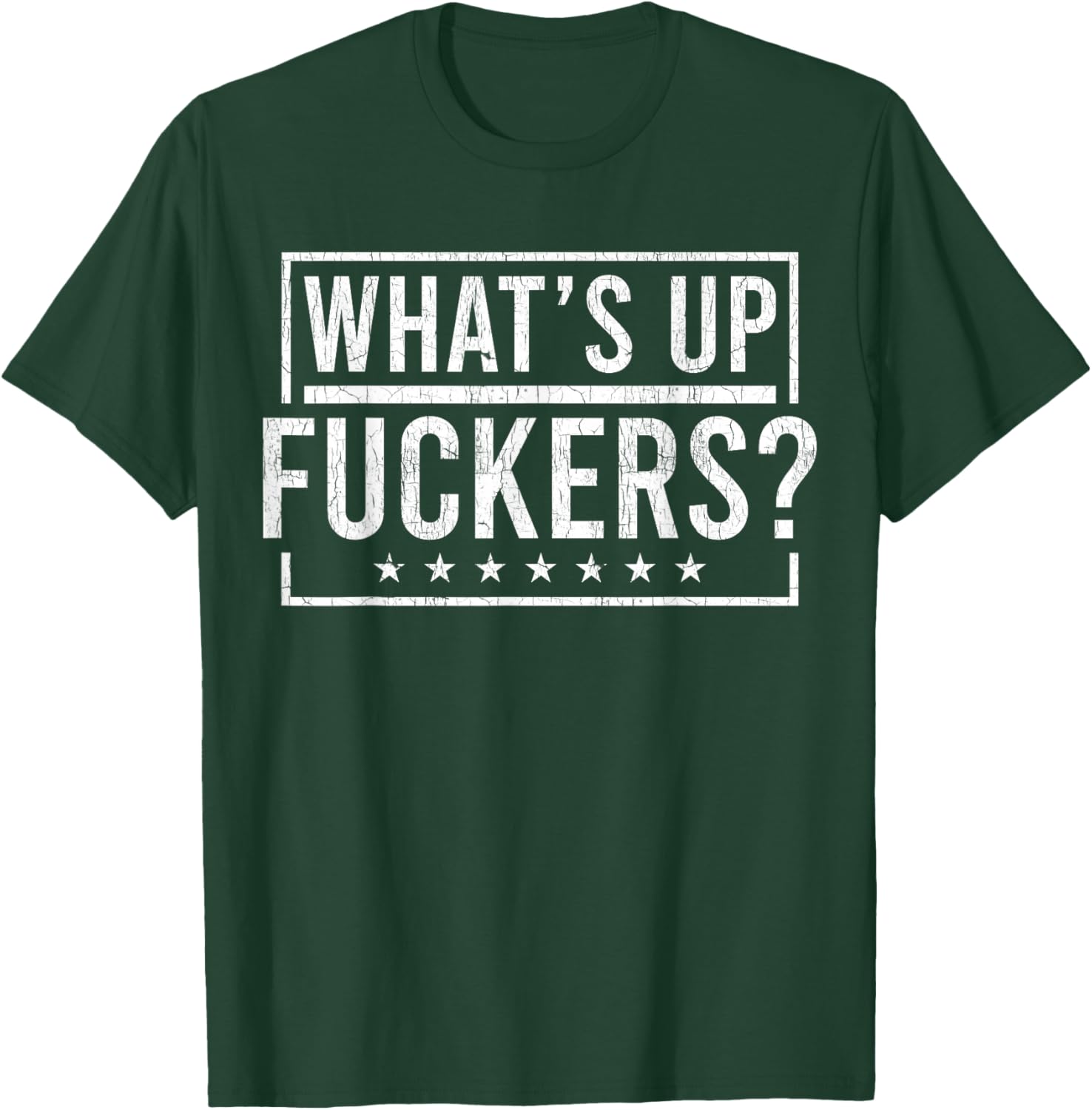 What's Up Fuckers? Crude Offensive Funny Adult Humor T-Shirt - T-Shirt | Forest