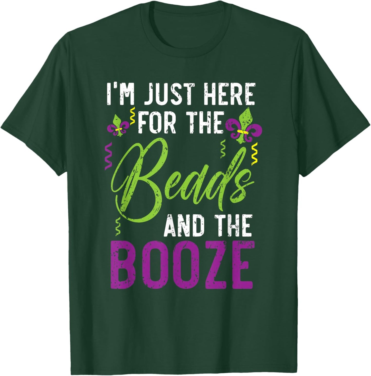 I'm Just Here For The Beads And The Booze Mardi Gras T-Shirt - T-Shirt | Forest