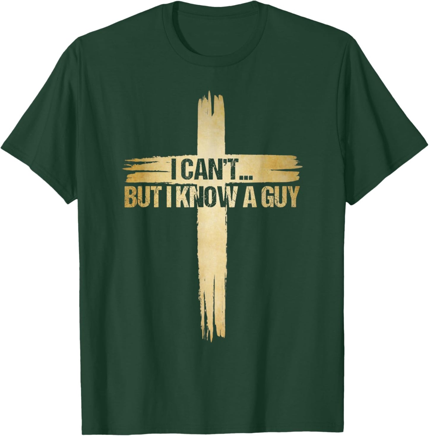 I Can't But I Know A Guy Shirt, Christian Shirts T-Shirt - T-Shirt | Forest